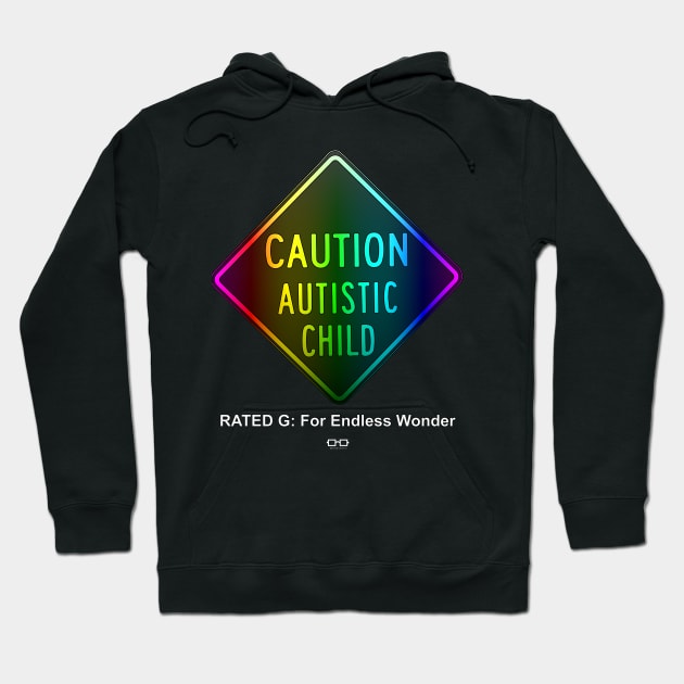 Caution Autistic Child Rated G For Endless Wonder Hoodie by growingupautie